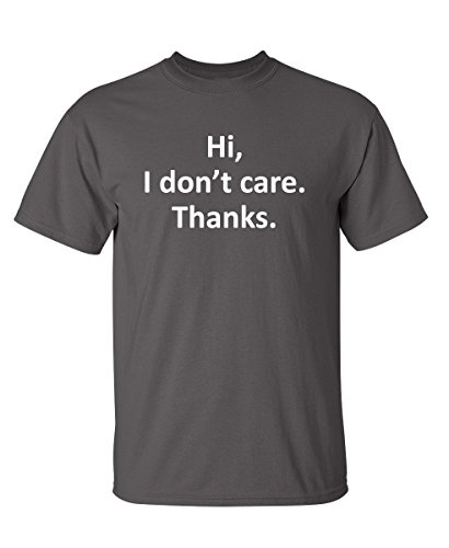 Hi I Don't Care Thanks Sarcastic Novelty Witty Graphic Mens Funny T Shirt