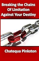 Breaking the Chains of Limitations Against our Destiny 0615831478 Book Cover