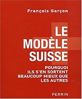 Le modèle suisse : Pourquoi ils s'en sortent beaucoup mieux que les autres 2262027951 Book Cover