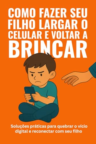 COMO FAZER SEU FILHO LARGAR O CELULAR E VOLTAR A BRINCAR: Soluçõe...