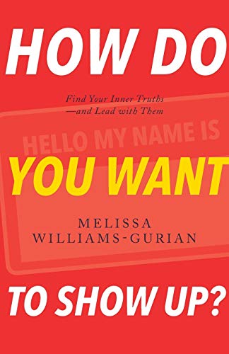 How Do You Want to Show Up?: Find Your Inner