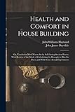  Health and Comfort in House Building: Or, Ventilation With Warm Air by Self-Acting Suction Power; With Review of the Mode of Calculating the Draught in Hot-Air Flues; and With Some Actual Experiments