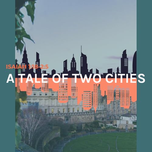 Isaiah 1:18-2:5 &ndash; A tale of two cities - Neil Douglas