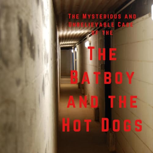 The Mysterious and Unbelievable Case of the Batboy and the Hot Dogs cover art