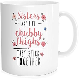 Hasdon-Hill Sisters Gifts From Sister Coffee Mug, Sisters are Like Chubby Thighs They