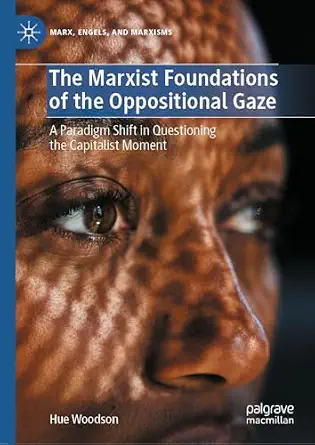 The Marxist Foundations of the Oppositional Gaze: A Paradigm Shift in Questioning the Capitalist Moment book cover