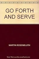 Go Forth and Serve Early Years and Public Life B000RDJIZ8 Book Cover