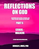 Reflections on God Discovering God's Nature, Attributes, and Power Together Through the Scriptures Part 5 Ezekiel - Malachi a Study Guide with Author Notes null Book Cover