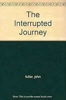 The Interrupted Journey B0007DWGKC Book Cover