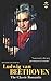 LUDWIG VAN BEETHOVEN: The Entire Life Story of A Genius Composer (Great Biographies)