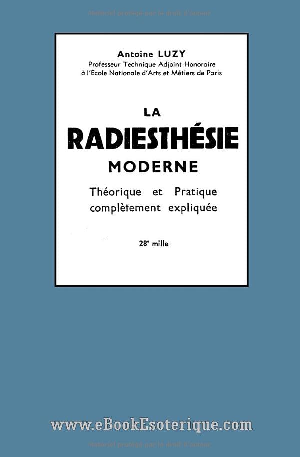 La Radiesthésie Moderne: Théorie et pratique complètement expliquée (French Edition)