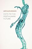 Exits to the Posthuman Future
