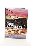 Relish North East: Original Recipes from the Regions Finest Chefs...