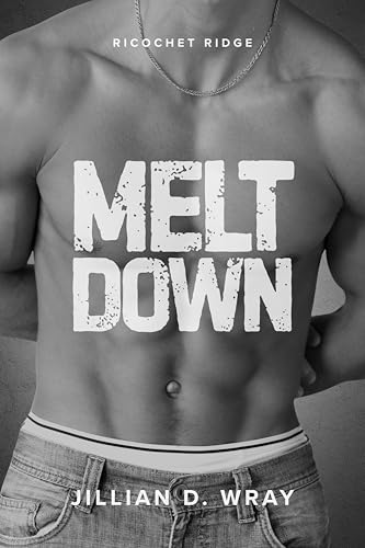 Meltdown: A Best Friends to Lovers MM Romance (Ricochet Ridge)