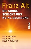 Die Sonne schickt uns keine Rechnung: Neue Energie, neue Arbeit, neue Mobilität 3492254985 Book Cover