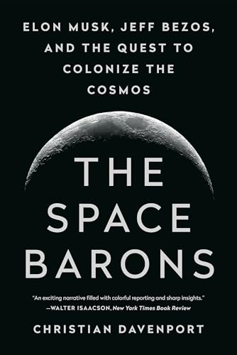 The Space Barons: Elon Musk, Jeff Bezos, and the Quest to Coloniz...