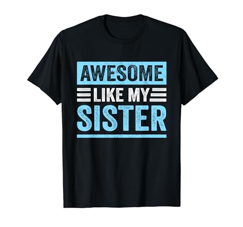 Awesome Like My Sister Funny Sister Brother Siblings Humor Camiseta