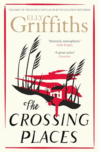 The Crossing Places: The Dr Ruth Galloway Mysteries 1