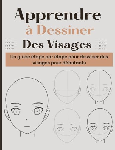 Apprendre à dessiner des visages: Un guide étape par étape pour dessiner des visages pour débutants | Techniques simples pour dessiner des expressions faciales et...