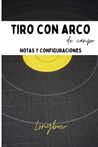 Tiro con arco de campo: cuaderno de arquero para preparar sus competiciones de tiro de campo, notas y ajustes arcos longbow