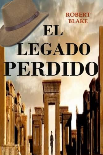 El Legado Perdido: 1 (Las aventuras del arqueólogo James Henson)