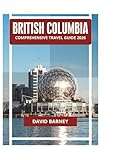 BRITISH COLUMBIA COMPREHENSIVE TRAVEL GUIDE 2026