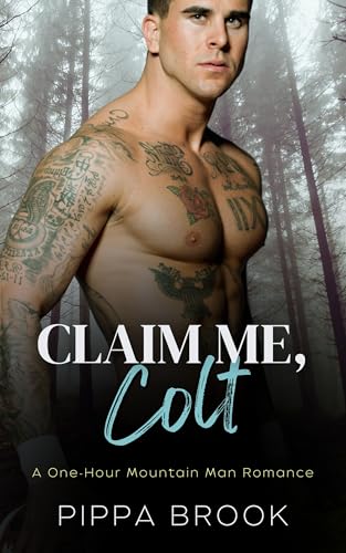 Claim Me, Colt: A One-Hour Mountain Man Romance (The Mountain Code Book 2)