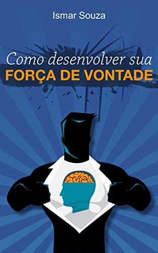 Como Desenvolver sua Força de Vontade (Hábitos e Produtividade)