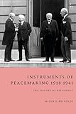 Instruments of Peacemaking 1918-1941: The Failure of Diplomacy