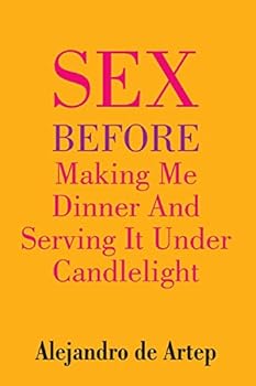 Paperback Sex Before Making Me Dinner And Serving It Under Candlelight Book