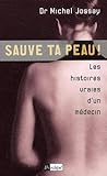  Sauve ta peau ! : Les histoires vraies d\'un médecin