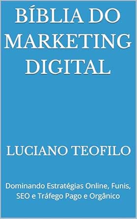 Bíblia do Marketing Digital: Dominando Estratégias Online, Funis,...