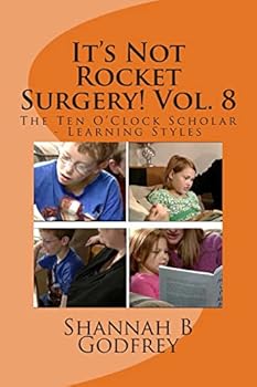 It's Not Rocket Surgery! Vol. 8: The Ten O'Clock Scholar - Learning Styles - Book #8 of the It's Not Rocket Surgery!