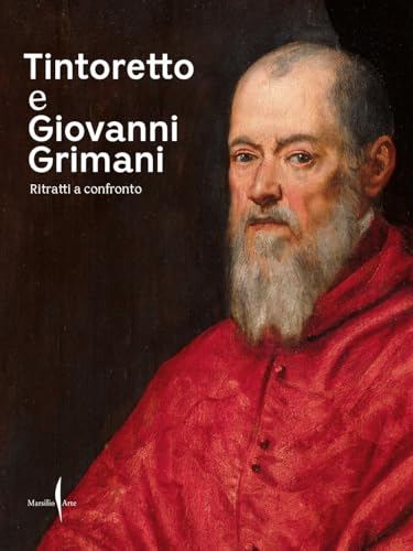 Tintoretto E Giovanni Grimani. Ritratti A Confronto. Ediz. Illustrata