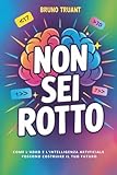 Non Sei Rotto: Come l'ADHD e l'Intelligenza Artificiale possono costruire il tuo futuro (Italian Edition)