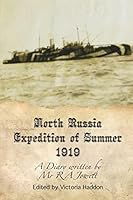 North Russia Expedition Summer 1919: A Diary Written By Mr R A Jowett 1502727374 Book Cover