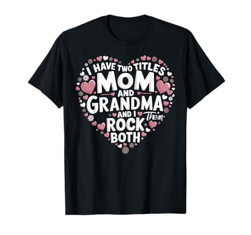 I Have Two Titles Mom And Grandma Mothers Day Heart Print Camiseta