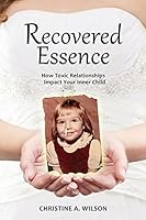 Recovered Essence: How Toxic Relationships Impact Your Inner Child 0692027580 Book Cover