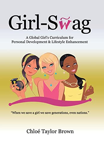 Girl-Swag: A Global Girl's Curriculum for Personal Development & Lifestyle Enhancement