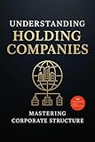 Understanding holding companies: Mastering Corporate Structure