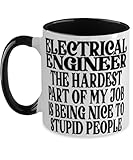 Electrical engineer Hardest Part Of My Job Is Being Nice To Stupid People Fun Two Tone Black and White 12oz Coffee Mug for Electrical engineer