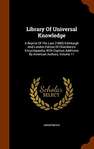 Library Of Universal Knowledge: A Reprint Of The Last (1880) Edinburgh And London Edition Of Chambers's Encyclopaedia, With Copious Additions By American Authors, Volume 11