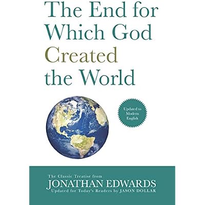 The End for Which God Created the World: Updated to Modern English