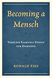 Becoming a Mensch: Timeless Talmudic Ethics for Everyone: Timeless Talmudic Ethics for Everyone