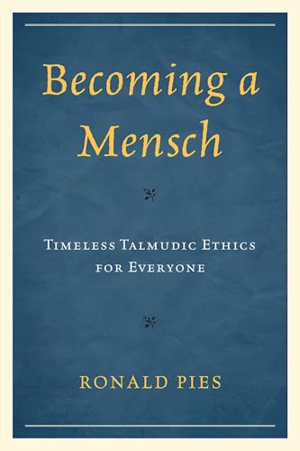 Becoming a Mensch: Timeless Talmudic Ethics for Everyone: Timeless Talmudic Ethics for Everyone