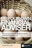 Be Your Own Financial Adviser: The comprehensive guide to wealth and financial planning (Financial Times Series)