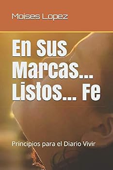 Paperback En Sus Marcas... Listos... Fe: Principios para el Diario Vivir (Spanish Edition) [Spanish] Book