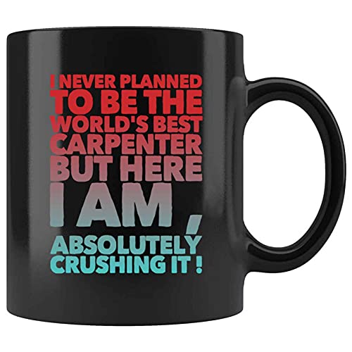 Gracioso que nunca planeé ser el mejor carpintero del mundo, pero aquí estoy absolutamente aplastándolo presente para cumpleaños, aniversario, día de Navidad 11 oz taza de café negro Cover
