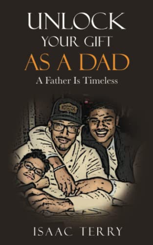 Unlock Your Gift As A DAD: A Father Is Timeless
