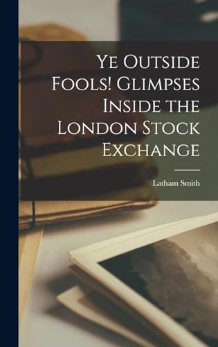 Ye Outside Fools! Glimpses Inside the London Stock Exchange